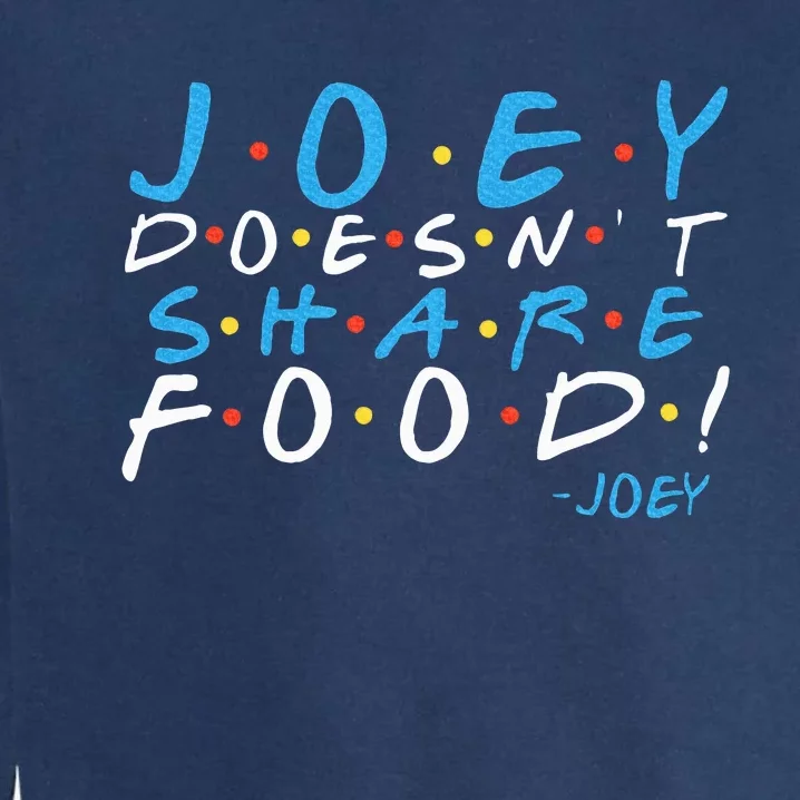 Joey DoesnT Share Food! Garment-Dyed Sweatshirt