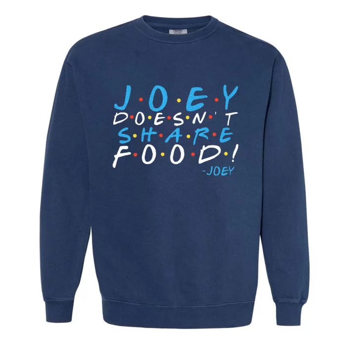 Joey DoesnT Share Food! Garment-Dyed Sweatshirt