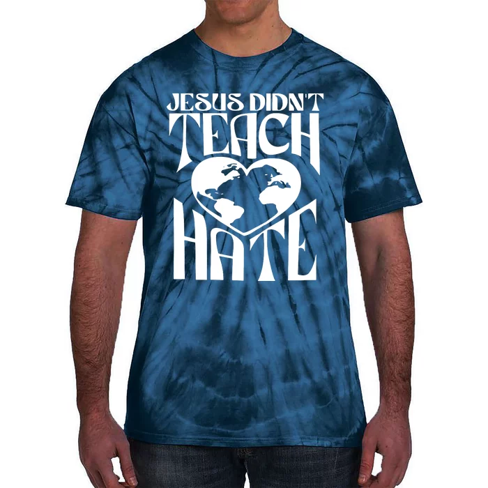 Jesus Didnt Teach Hate Tie-Dye T-Shirt