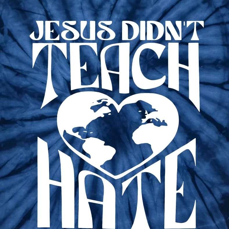 Jesus Didnt Teach Hate Tie-Dye T-Shirt