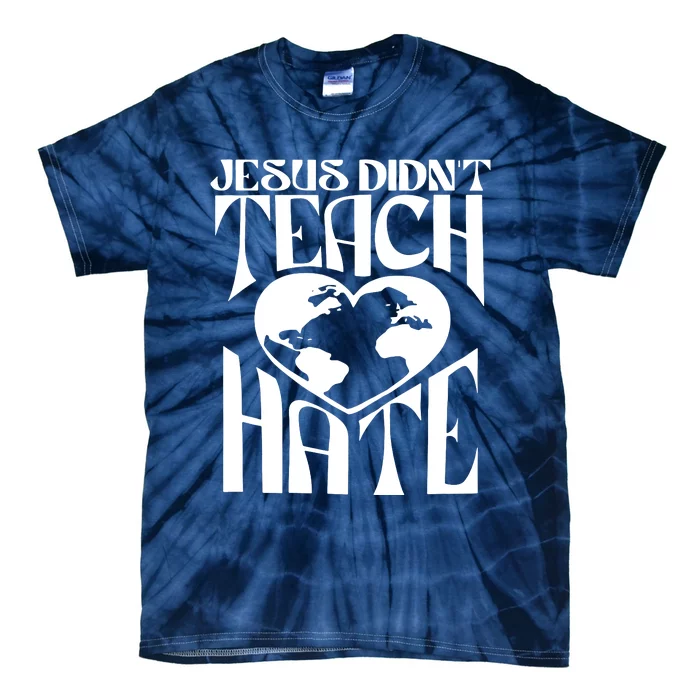 Jesus Didnt Teach Hate Tie-Dye T-Shirt