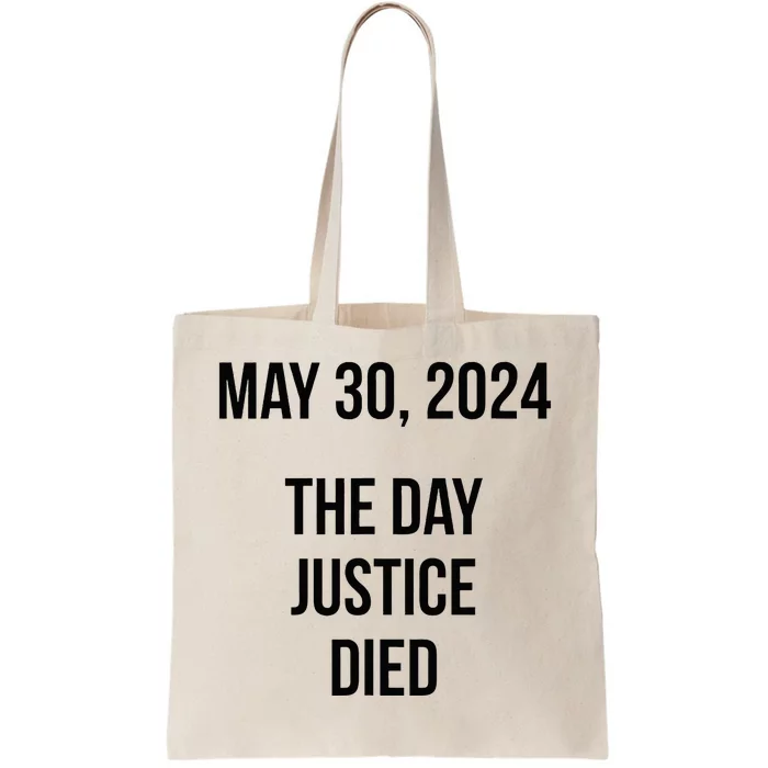 Justice Died Today May 30 2024 Trump Convicted Felony Case Tote Bag