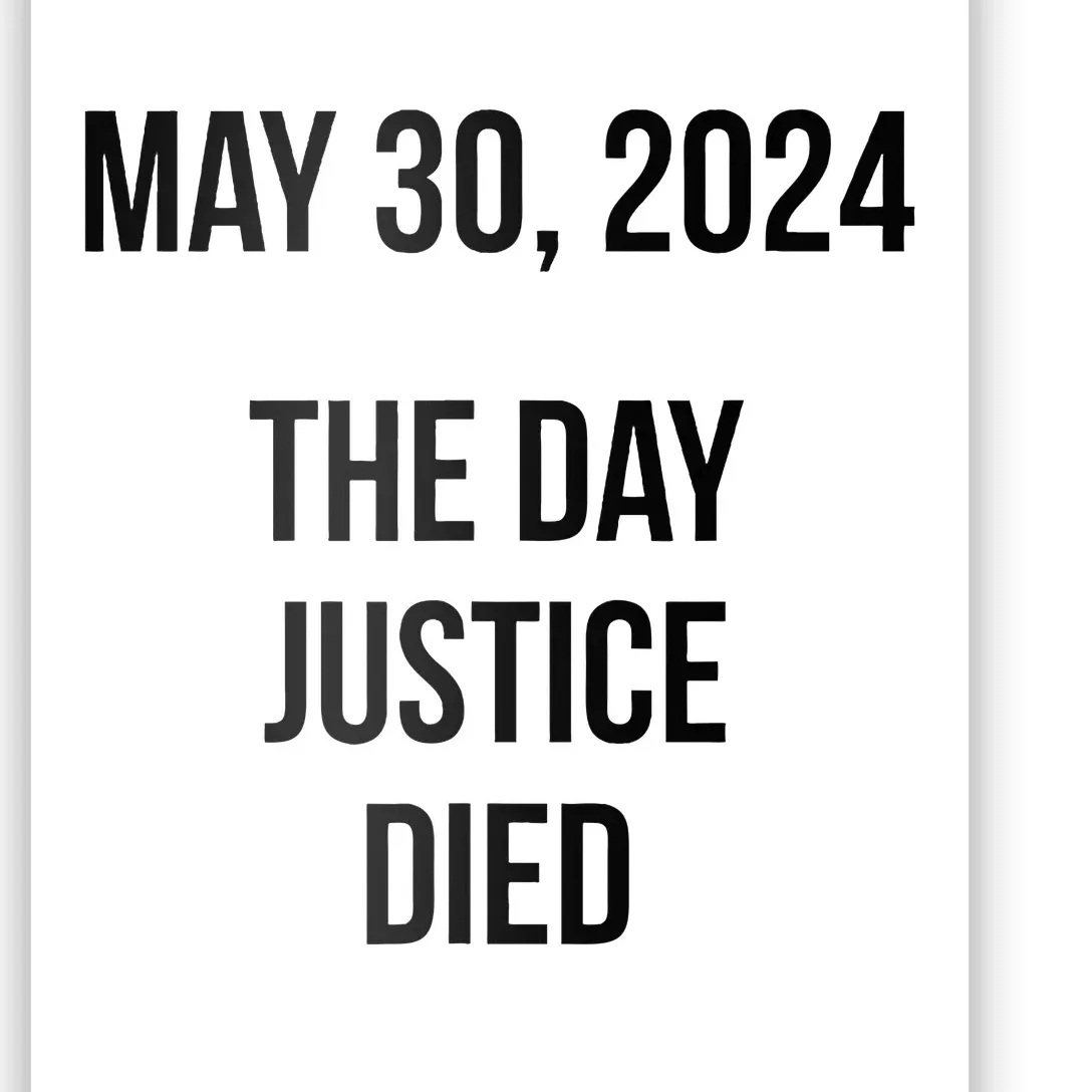 Justice Died Today May 30 2024 Trump Convicted Felony Case Poster