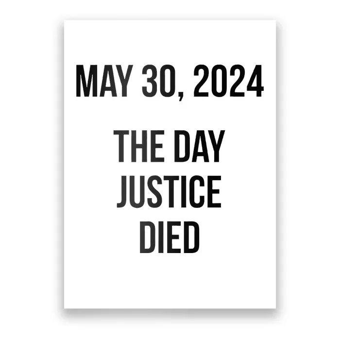 Justice Died Today May 30 2024 Trump Convicted Felony Case Poster