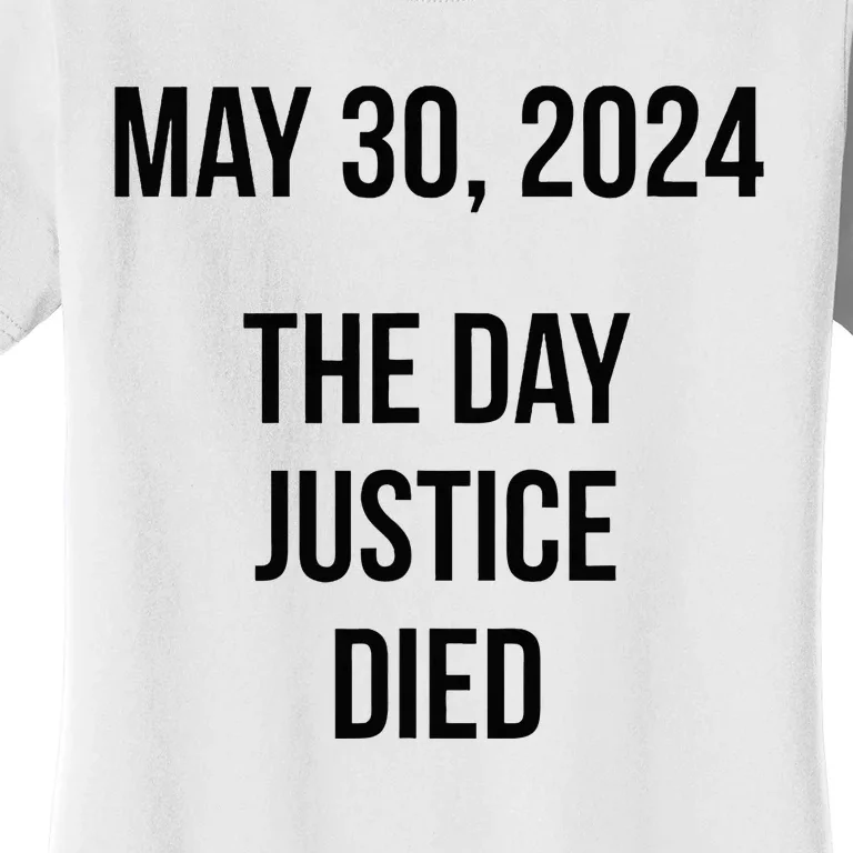 Justice Died Today May 30 2024 Trump Convicted Felony Case Women's T-Shirt