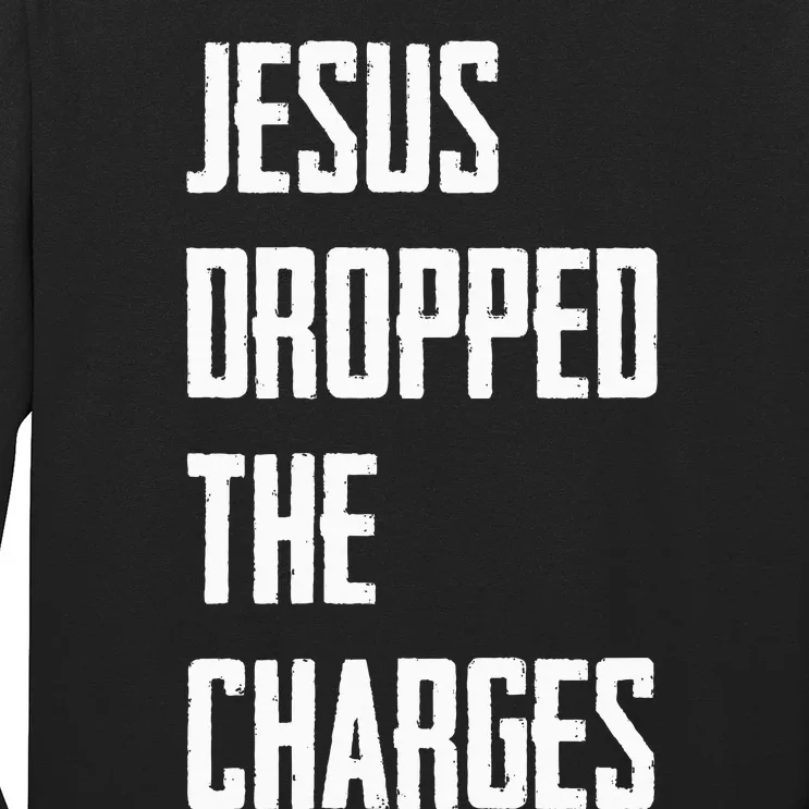 Jesus Dropped The Charges Long Sleeve Shirt