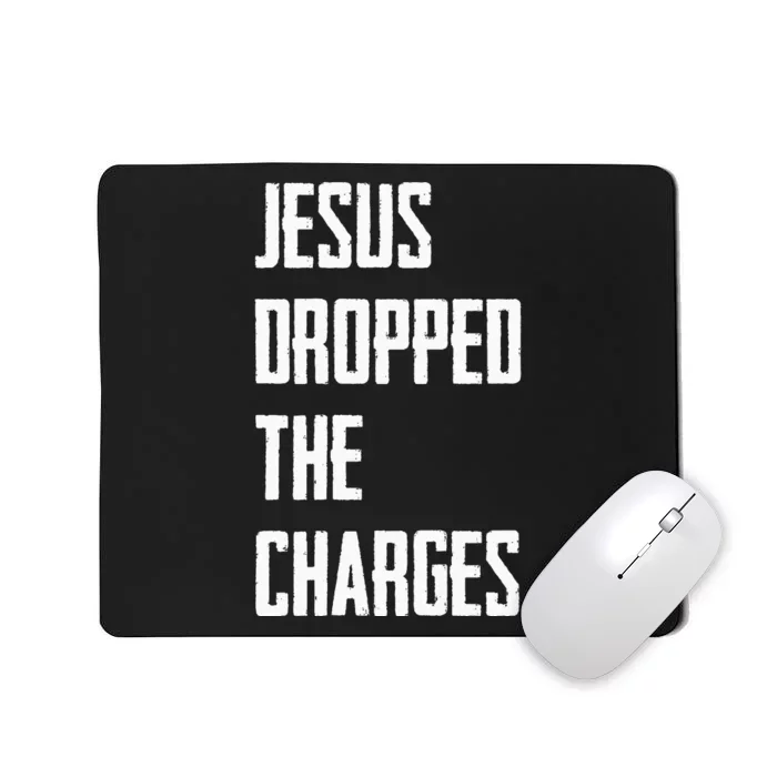 Jesus Dropped The Charges Mousepad