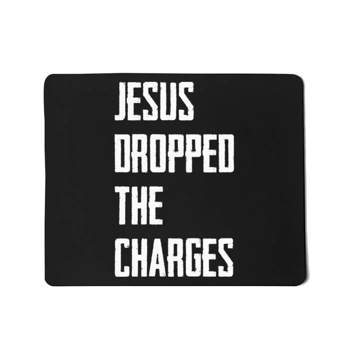 Jesus Dropped The Charges Mousepad