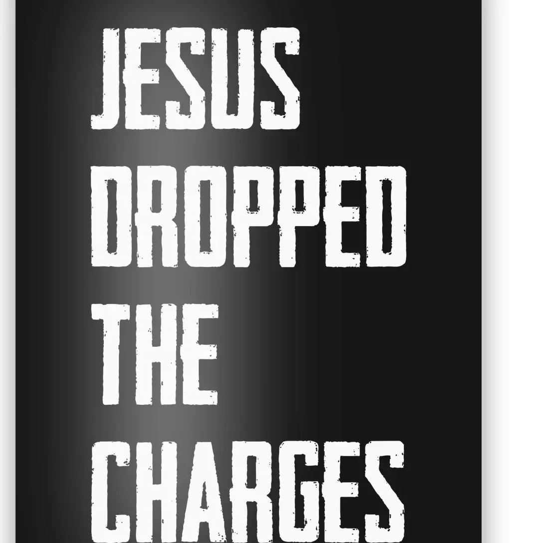 Jesus Dropped The Charges Poster