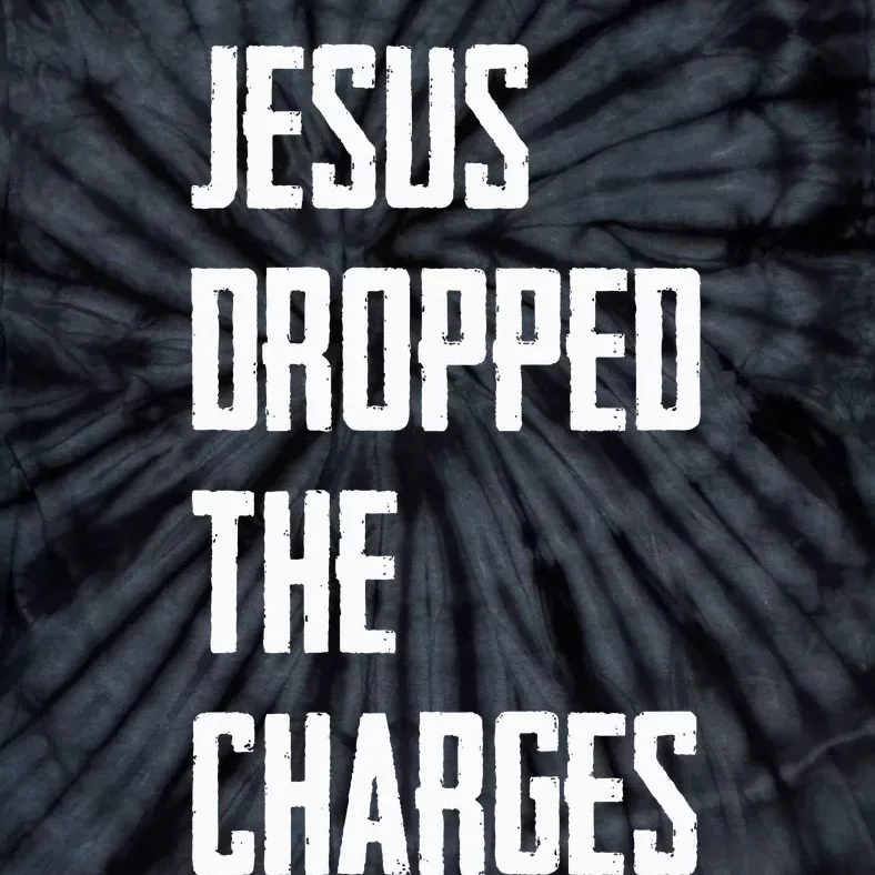 Jesus Dropped The Charges Tie-Dye T-Shirt