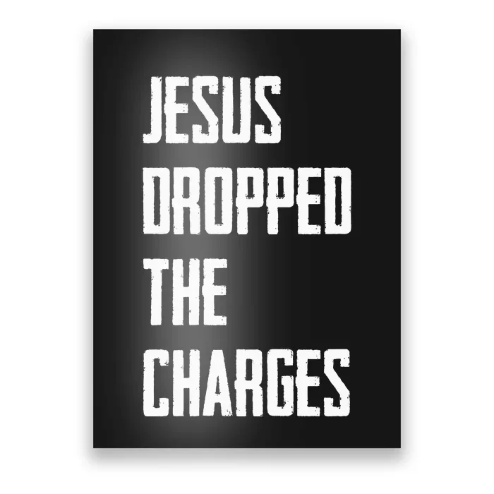 Jesus Dropped The Charges Poster