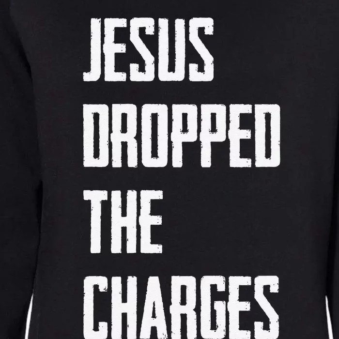 Jesus Dropped The Charges Womens California Wash Sweatshirt