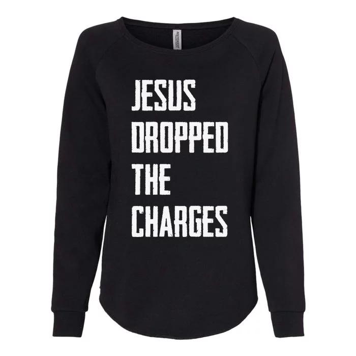 Jesus Dropped The Charges Womens California Wash Sweatshirt