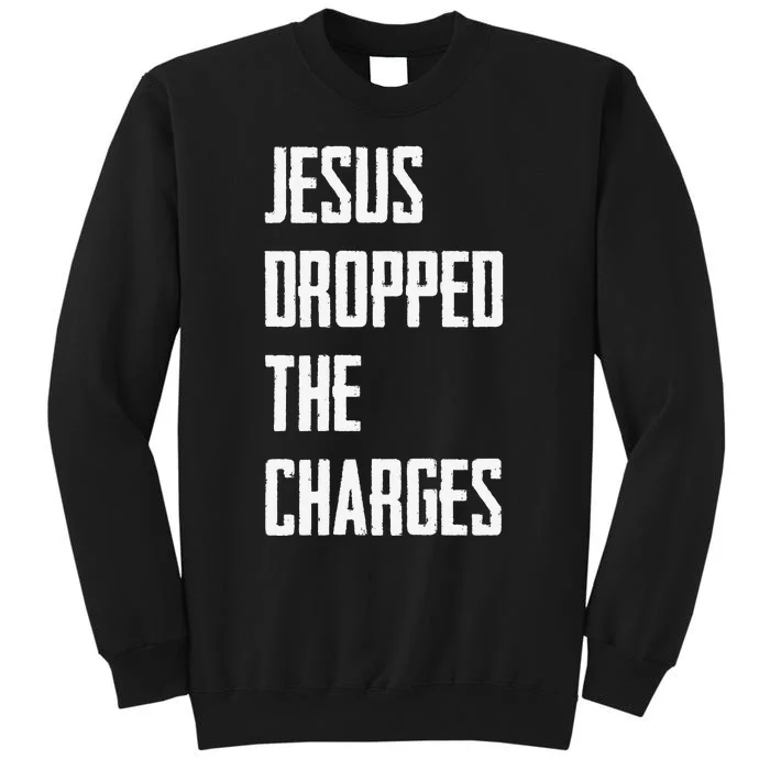 Jesus Dropped The Charges Tall Sweatshirt