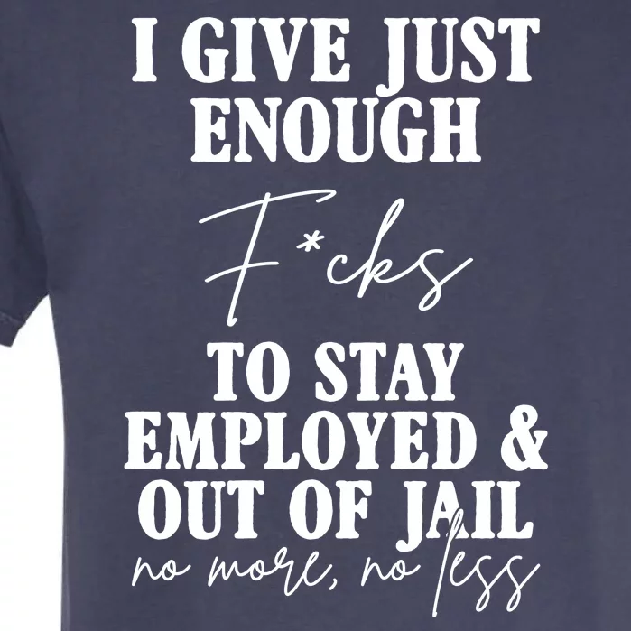 Just Enough Fucks To Stay Employed Out Of Jail Funny Garment-Dyed Heavyweight T-Shirt