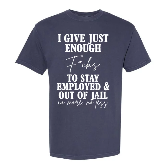 Just Enough Fucks To Stay Employed Out Of Jail Funny Garment-Dyed Heavyweight T-Shirt