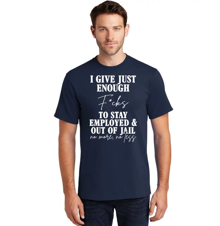 Just Enough Fucks To Stay Employed Out Of Jail Funny Tall T-Shirt