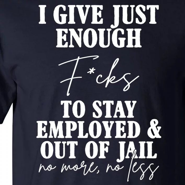 Just Enough Fucks To Stay Employed Out Of Jail Funny Tall T-Shirt