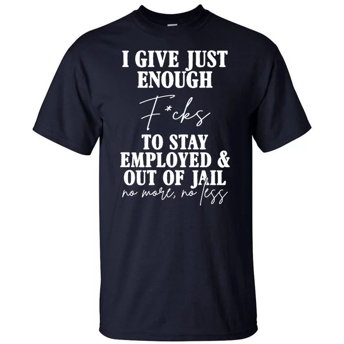 Just Enough Fucks To Stay Employed Out Of Jail Funny Tall T-Shirt