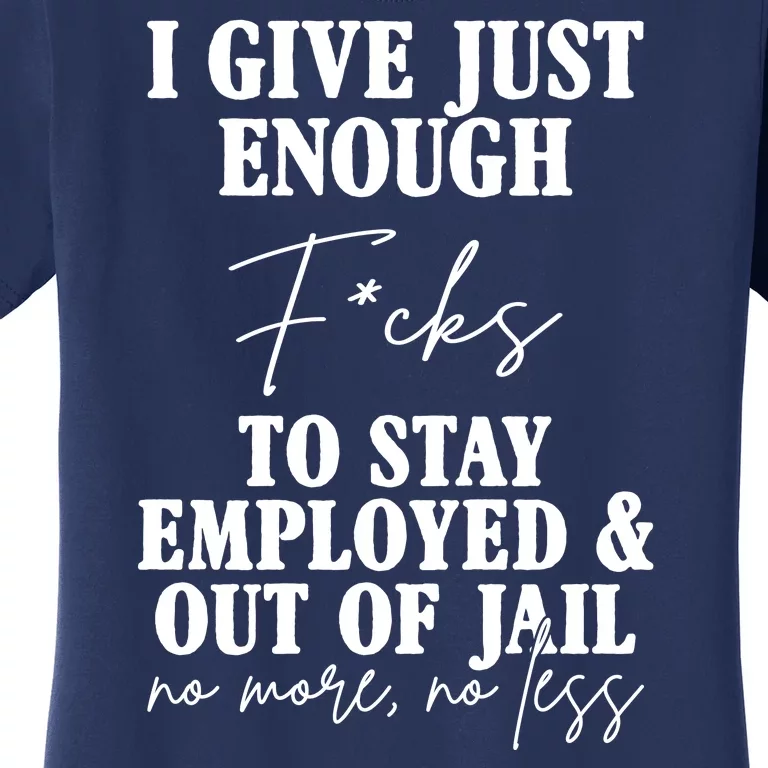 Just Enough Fucks To Stay Employed Out Of Jail Funny Women's T-Shirt