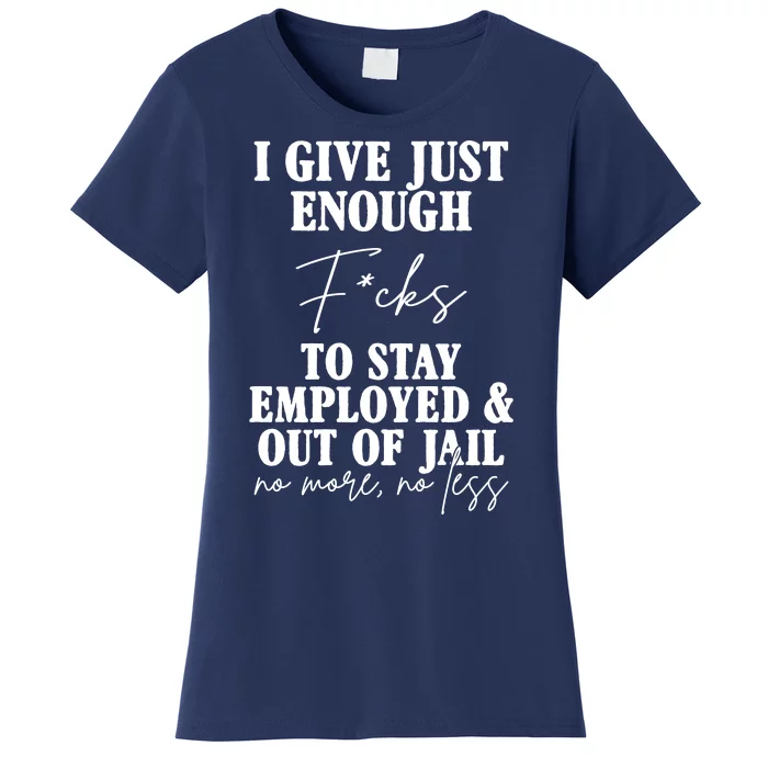 Just Enough Fucks To Stay Employed Out Of Jail Funny Women's T-Shirt