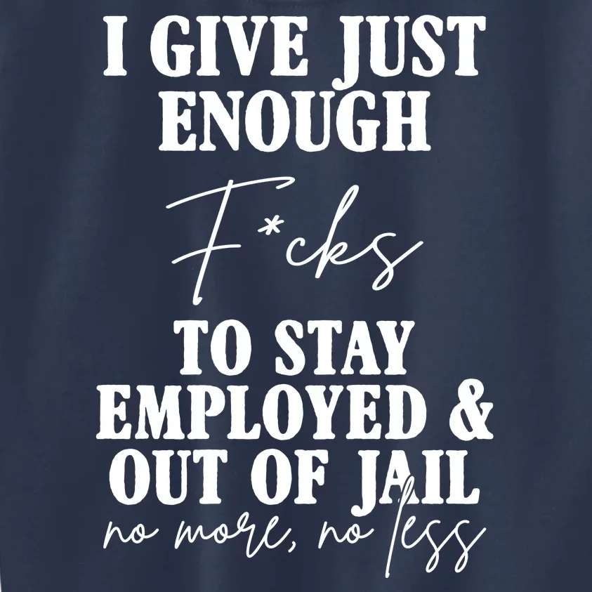 Just Enough Fucks To Stay Employed Out Of Jail Funny Kids Sweatshirt