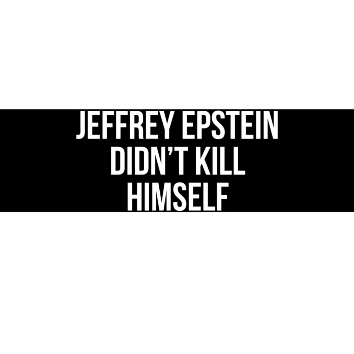 Jeffrey Epstein Didn't Kill Himself Bumper Sticker