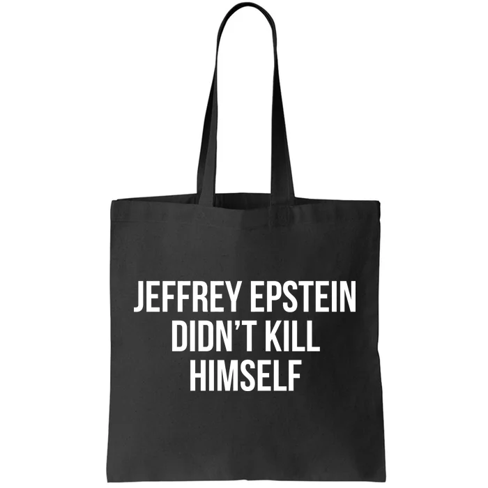 Jeffrey Epstein Didn't Kill Himself Tote Bag