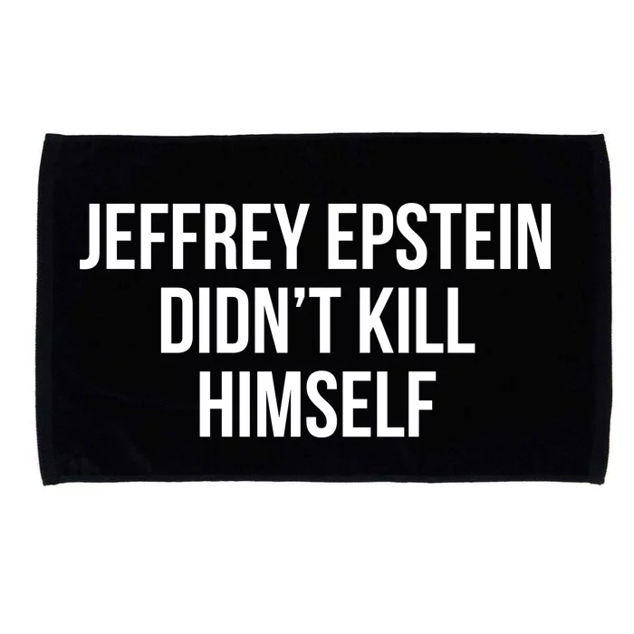 Jeffrey Epstein Didn't Kill Himself Microfiber Hand Towel