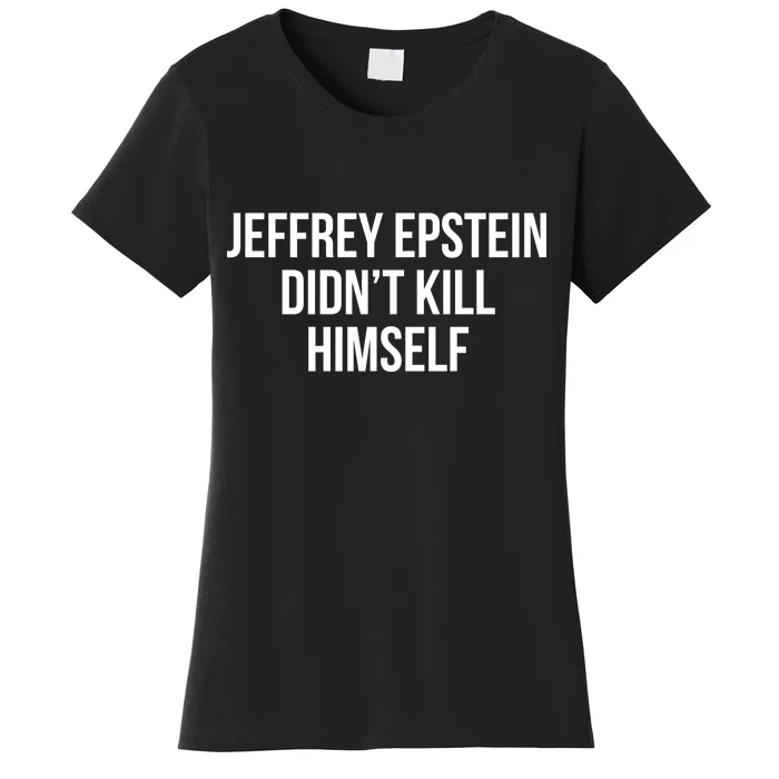 Jeffrey Epstein Didn't Kill Himself Women's T-Shirt