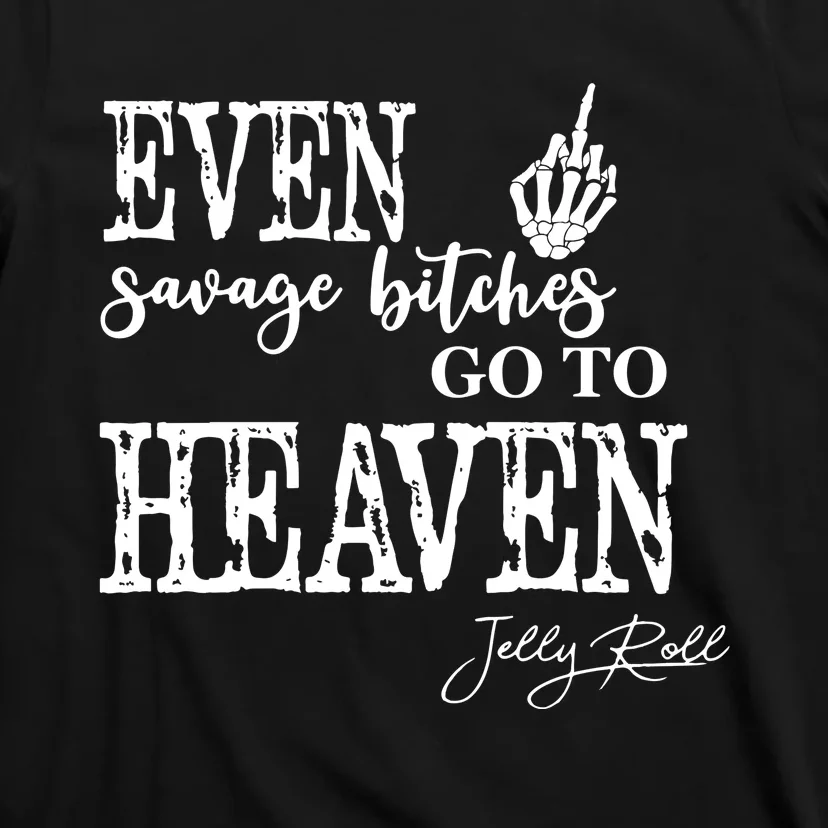 Jelly Even Savage Bitches Go To Heaven T-Shirt