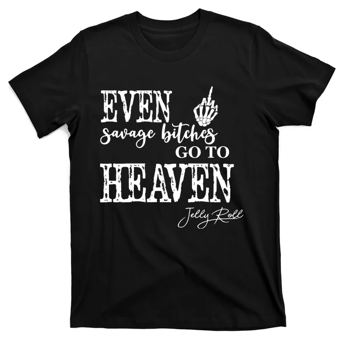 Jelly Even Savage Bitches Go To Heaven T-Shirt