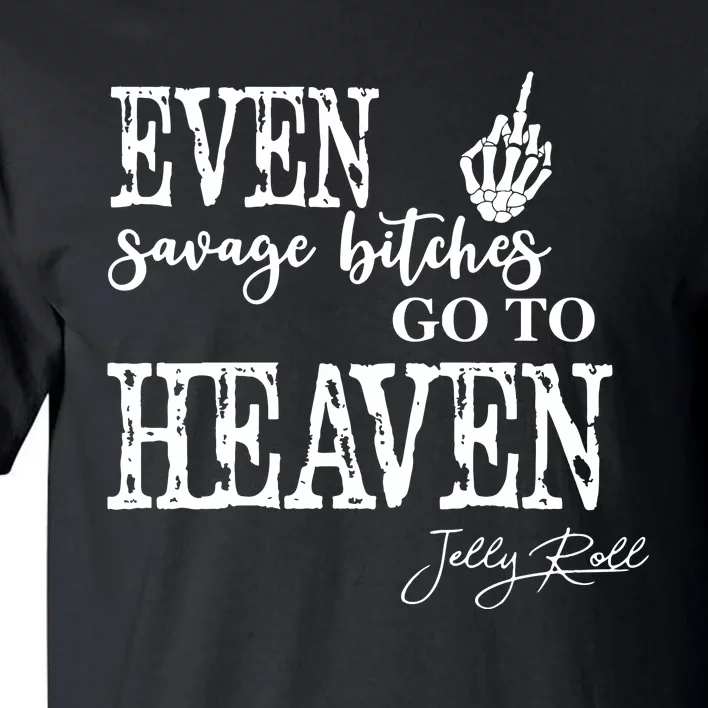 Jelly Even Savage Bitches Go To Heaven Tall T-Shirt