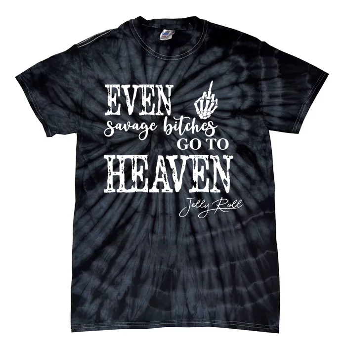 Jelly Even Savage Bitches Go To Heaven Tie-Dye T-Shirt