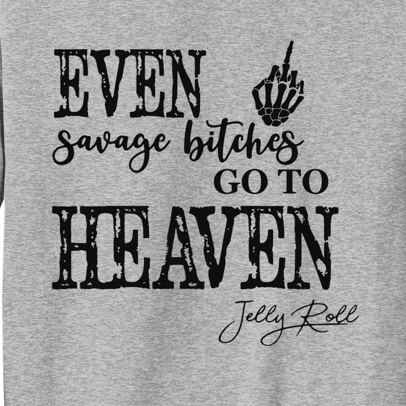 Jelly Even Savage Bitches Go To Heaven Tall Sweatshirt