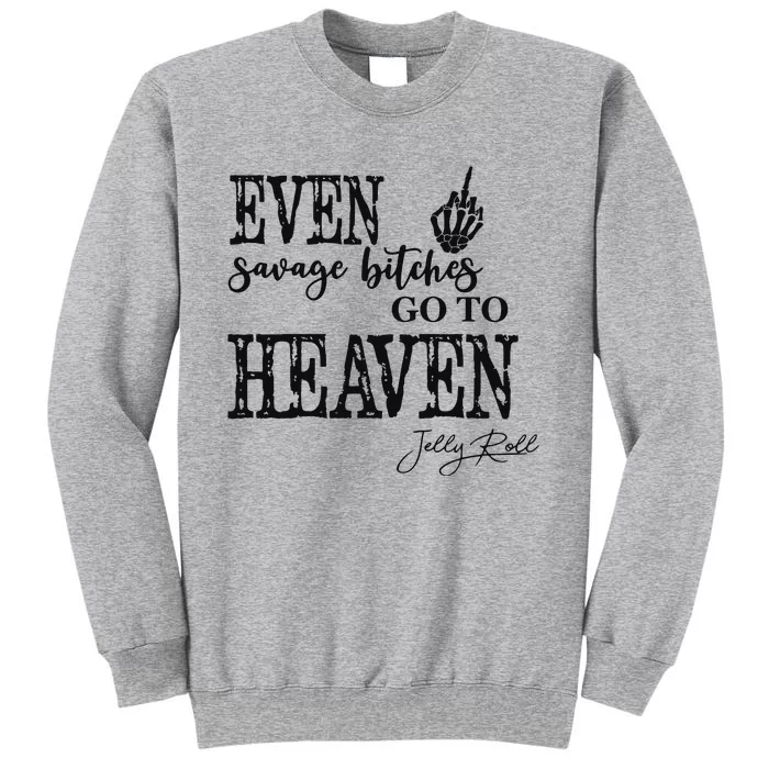 Jelly Even Savage Bitches Go To Heaven Tall Sweatshirt