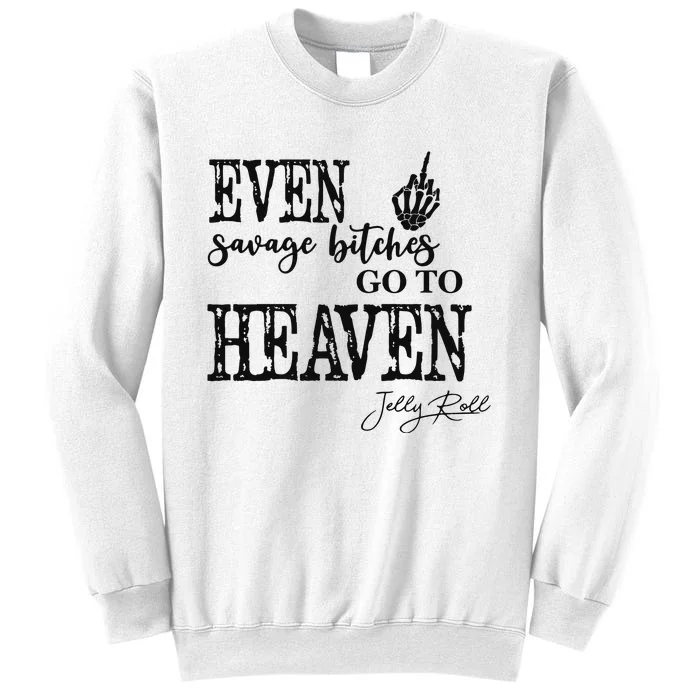 Jelly Even Savage Bitches Go To Heaven Sweatshirt