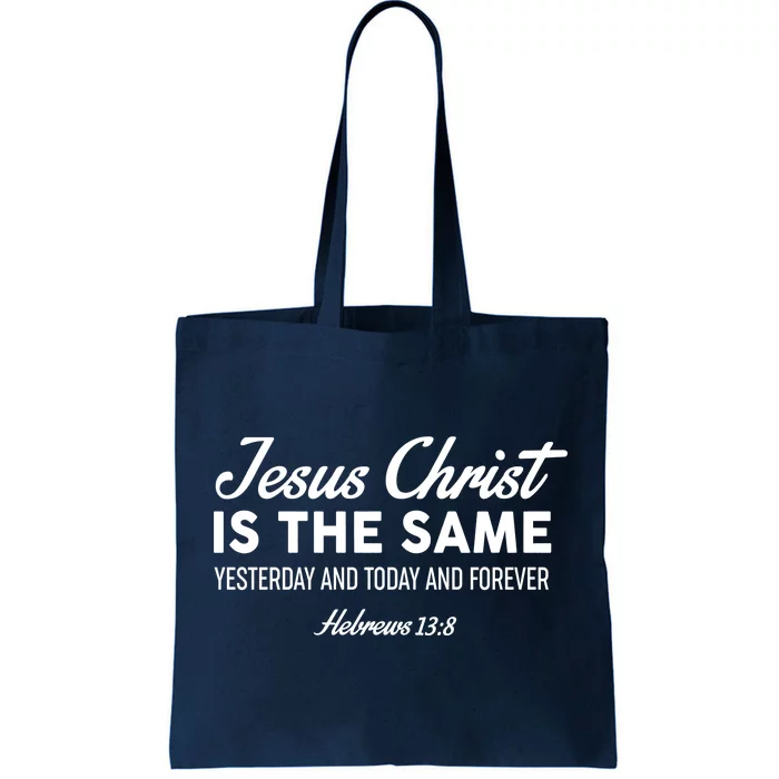 Jesus Christ Is The Same Hebrews 13:8 Tote Bag