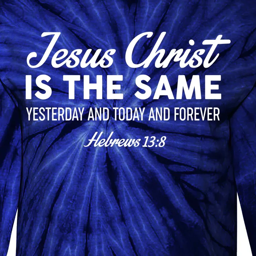 Jesus Christ Is The Same Hebrews 13:8 Tie-Dye Long Sleeve Shirt