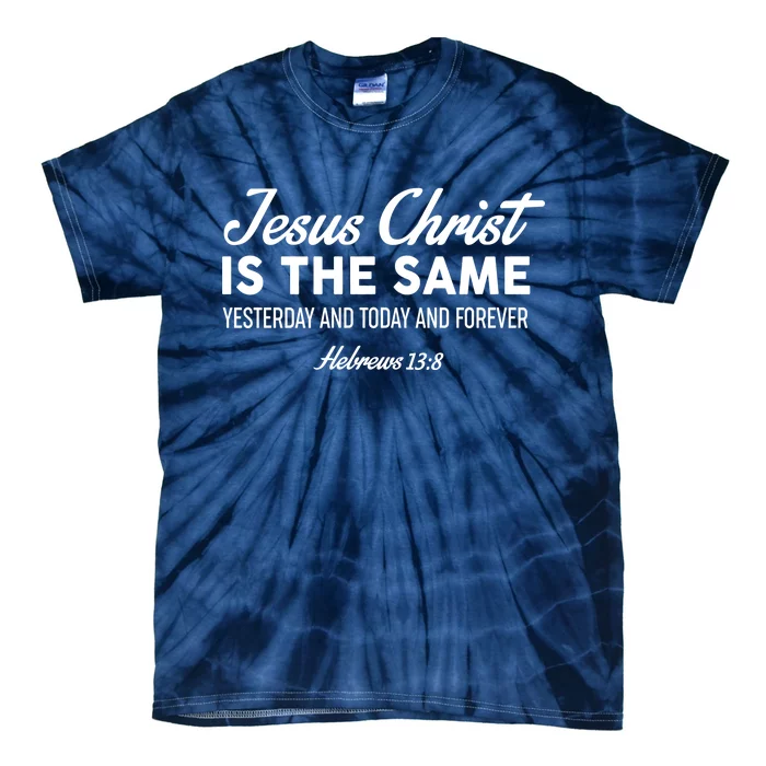 Jesus Christ Is The Same Hebrews 13:8 Tie-Dye T-Shirt