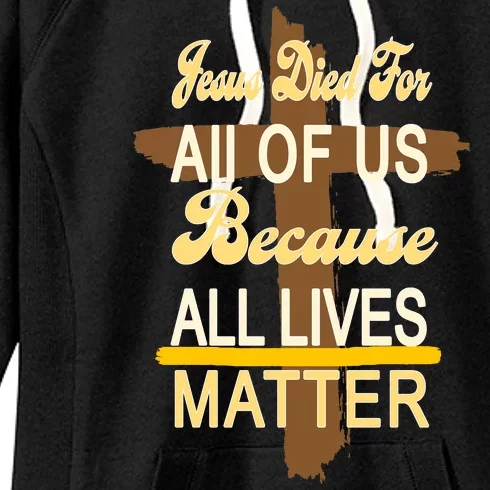 Jesus Died For All Of Us Because All Lives Matter Women's Fleece Hoodie