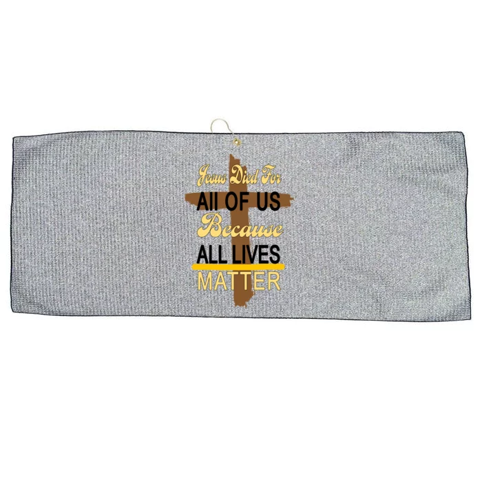 Jesus Died For All Of Us Because All Lives Matter Large Microfiber Waffle Golf Towel