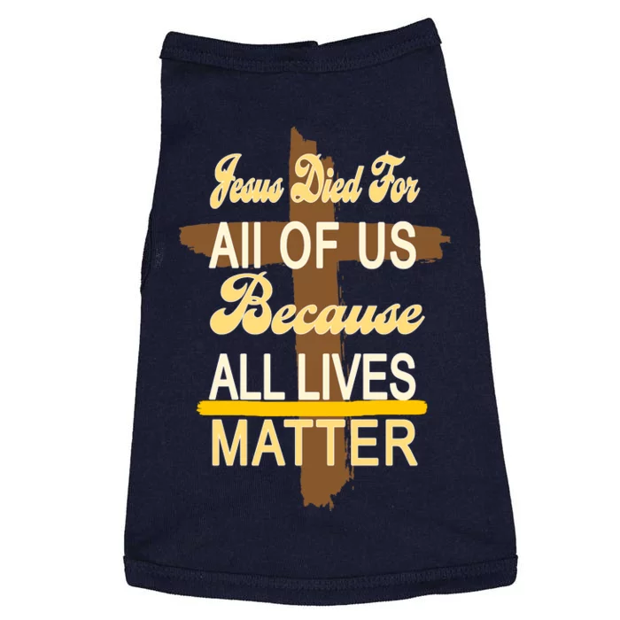 Jesus Died For All Of Us Because All Lives Matter Doggie Tank