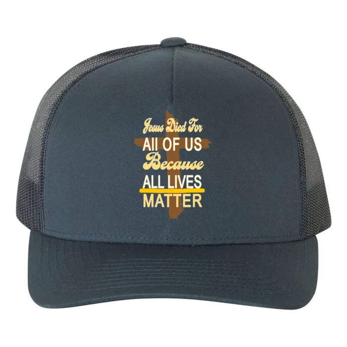 Jesus Died For All Of Us Because All Lives Matter Yupoong Adult 5-Panel Trucker Hat