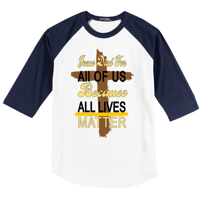 Jesus Died For All Of Us Because All Lives Matter Baseball Sleeve Shirt