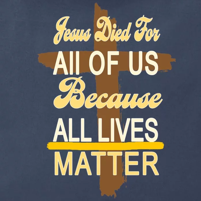 Jesus Died For All Of Us Because All Lives Matter Zip Tote Bag