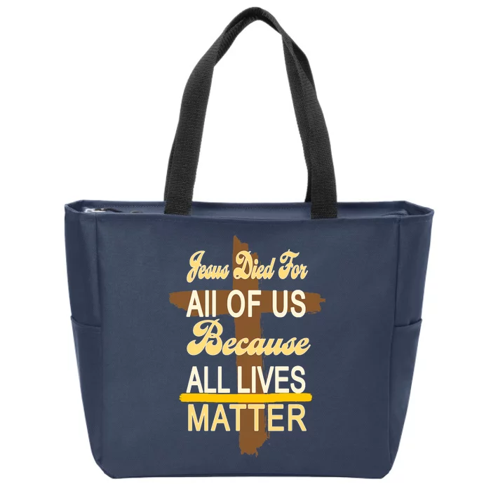 Jesus Died For All Of Us Because All Lives Matter Zip Tote Bag