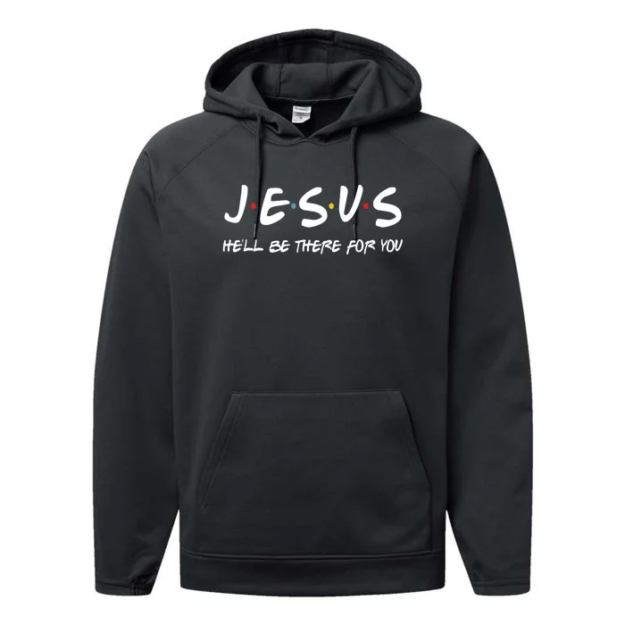 Jesus He'll Be There For You Performance Fleece Hoodie