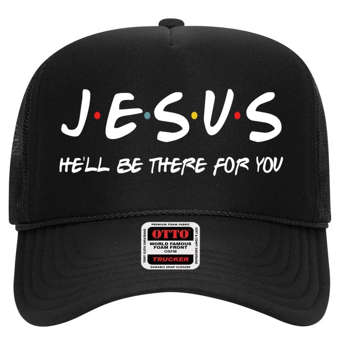 Jesus He'll Be There For You High Crown Mesh Trucker Hat