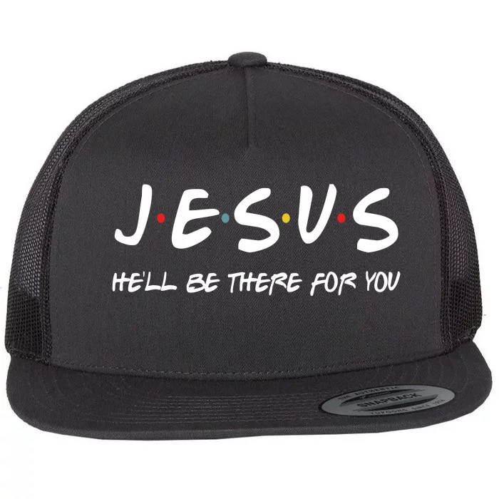 Jesus He'll Be There For You Flat Bill Trucker Hat